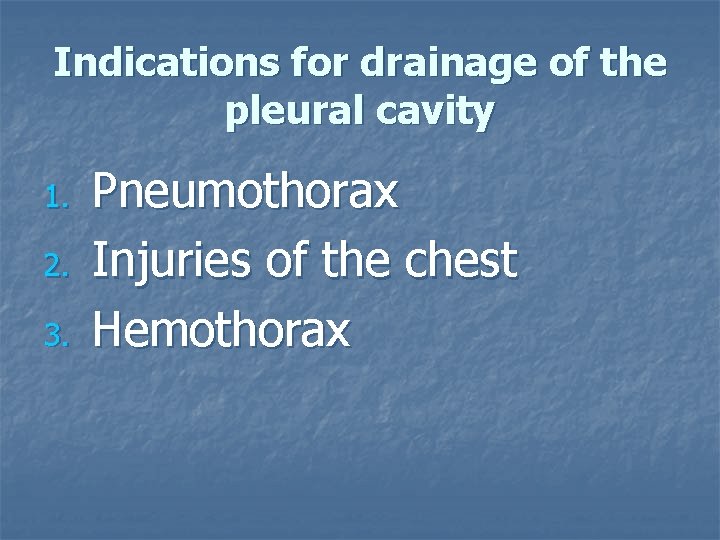 Indications for drainage of the pleural cavity 1. 2. 3. Pneumothorax Injuries of the