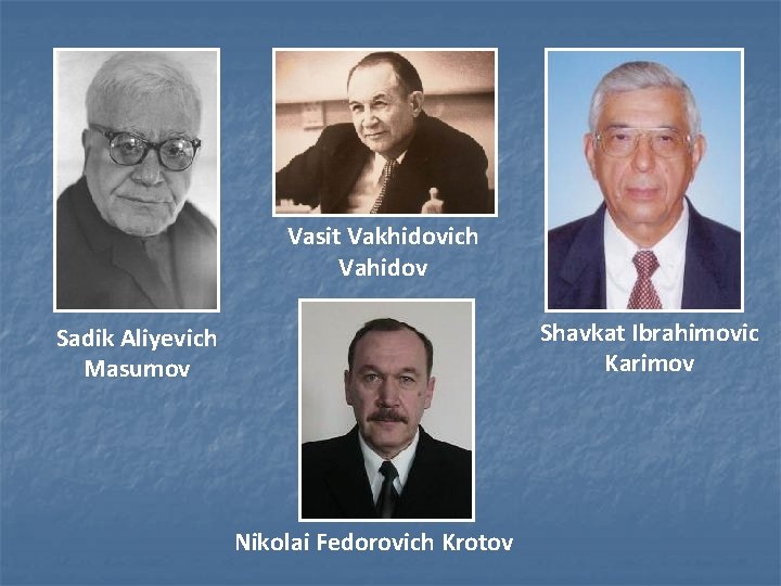 Vasit Vakhidovich Vahidov Shavkat Ibrahimovic Karimov Sadik Aliyevich Masumov Nikolai Fedorovich Krotov 