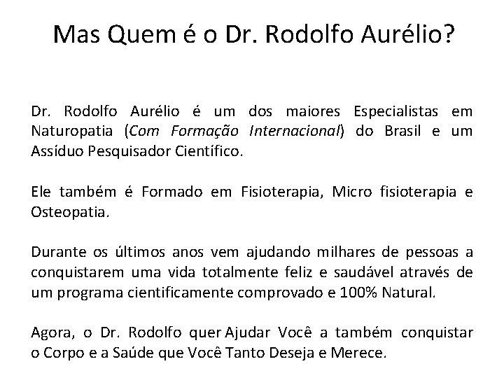 Mas Quem é o Dr. Rodolfo Aurélio? Dr. Rodolfo Aurélio é um dos maiores