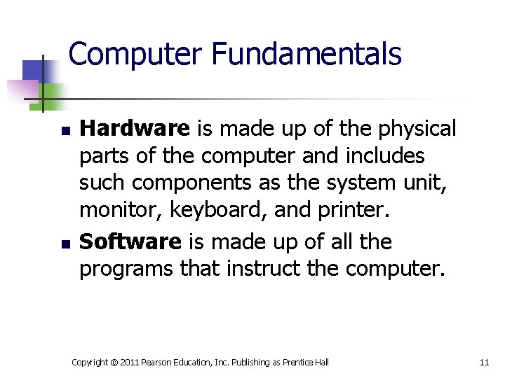 Computer Fundamentals n n Hardware is made up of the physical parts of the