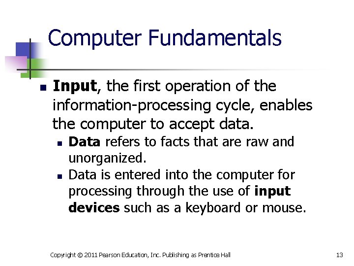 Computer Fundamentals n Input, the first operation of the information-processing cycle, enables the computer