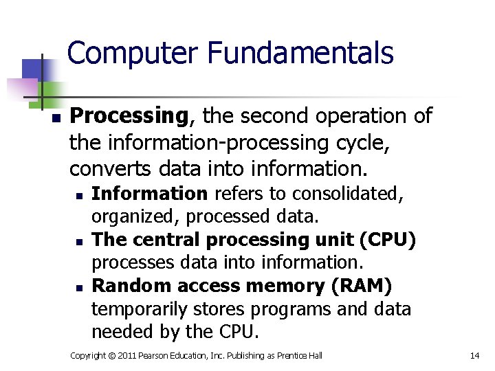 Computer Fundamentals n Processing, the second operation of the information-processing cycle, converts data into