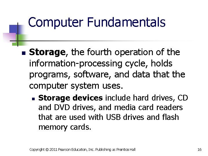 Computer Fundamentals n Storage, the fourth operation of the information-processing cycle, holds programs, software,