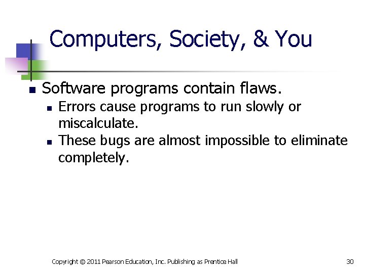 Computers, Society, & You n Software programs contain flaws. n n Errors cause programs