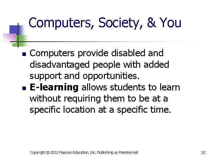 Computers, Society, & You n n Computers provide disabled and disadvantaged people with added