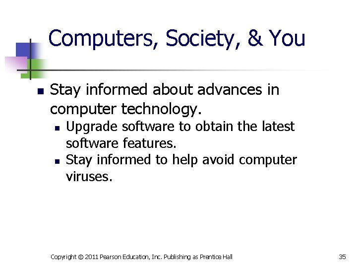 Computers, Society, & You n Stay informed about advances in computer technology. n n
