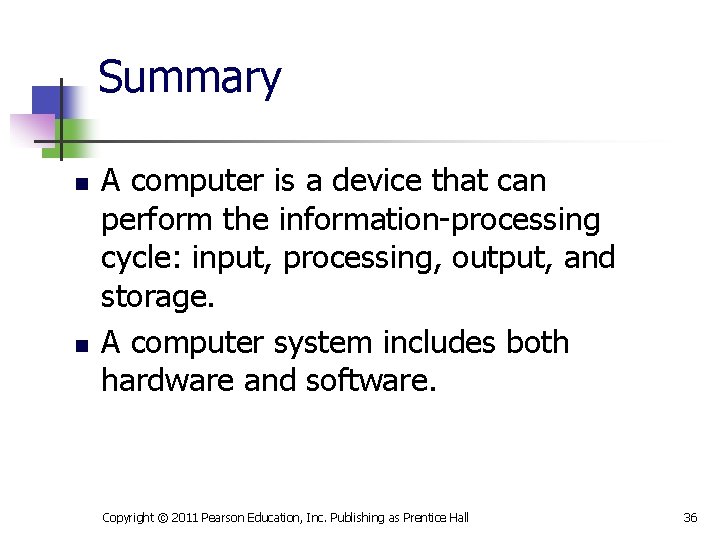 Summary n n A computer is a device that can perform the information-processing cycle: