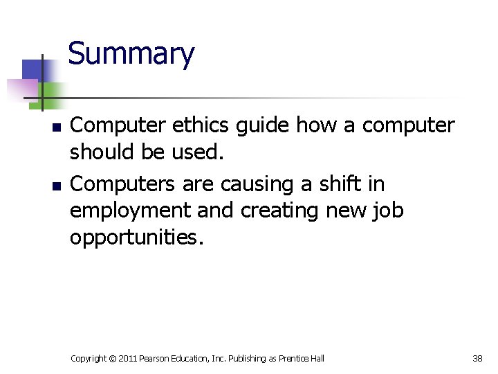 Summary n n Computer ethics guide how a computer should be used. Computers are