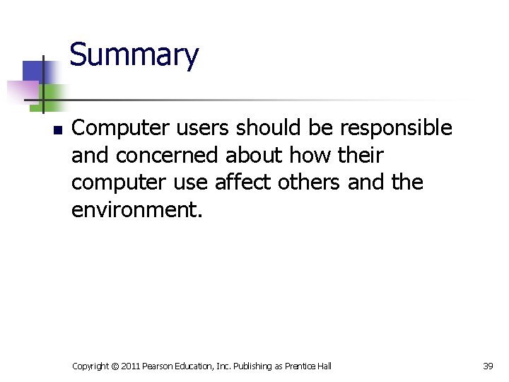 Summary n Computer users should be responsible and concerned about how their computer use