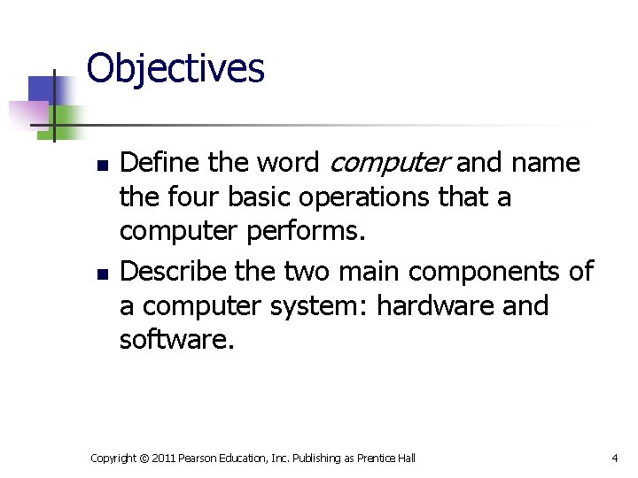 Objectives n n Define the word computer and name the four basic operations that