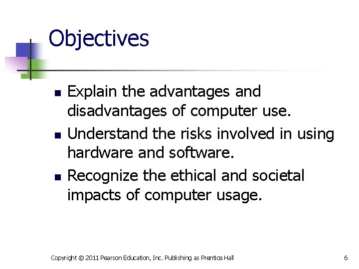 Objectives n n n Explain the advantages and disadvantages of computer use. Understand the