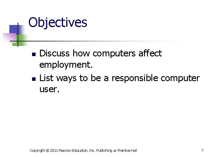 Objectives n n Discuss how computers affect employment. List ways to be a responsible