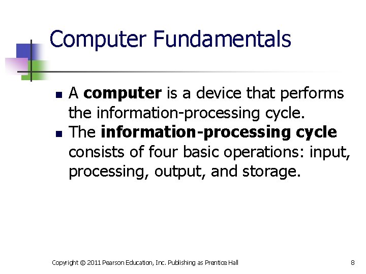 Computer Fundamentals n n A computer is a device that performs the information-processing cycle.