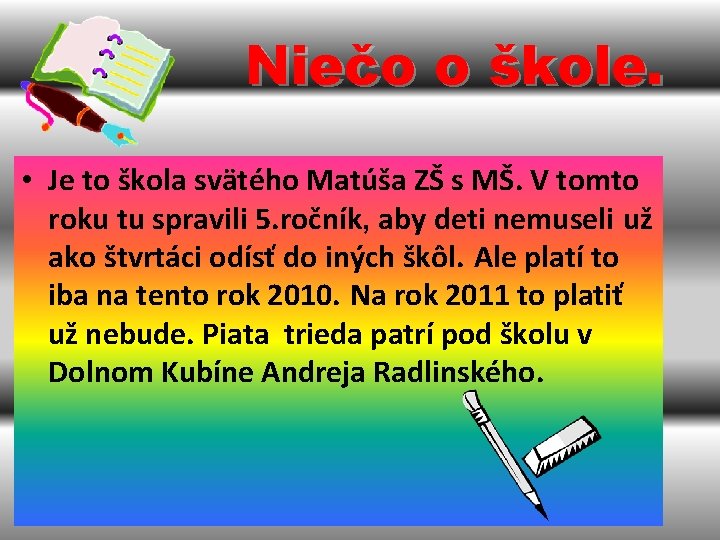 Niečo o škole. • Je to škola svätého Matúša ZŠ s MŠ. V tomto