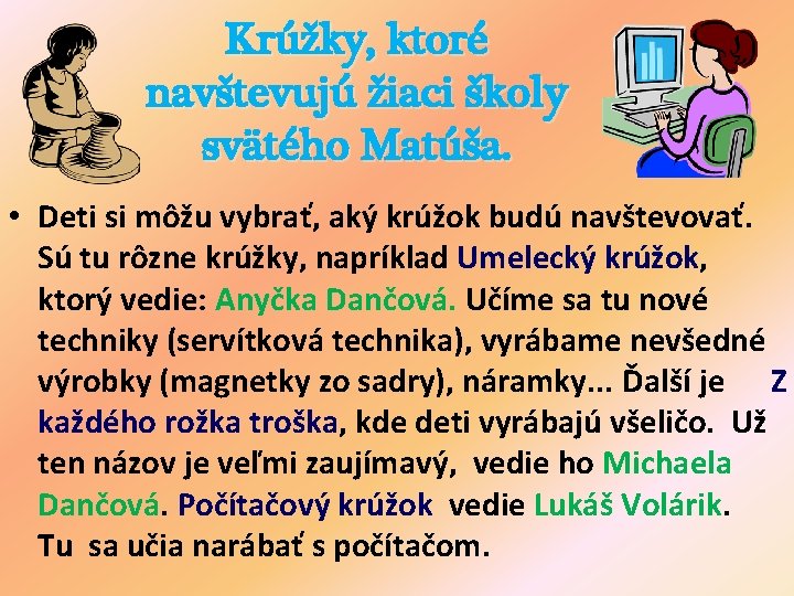 Krúžky, ktoré navštevujú žiaci školy svätého Matúša. • Deti si môžu vybrať, aký krúžok