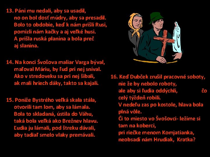 13. Páni mu nedali, aby sa usadil, no on bol dosť múdry, aby sa