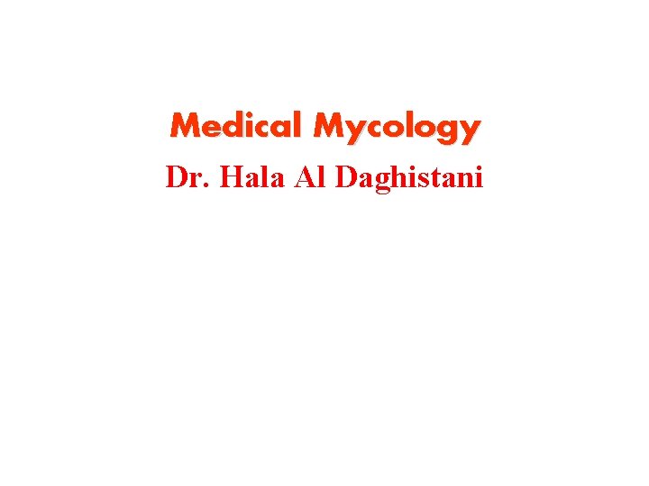 Medical Mycology Dr. Hala Al Daghistani 