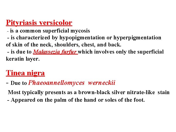 Pityriasis versicolor - is a common superficial mycosis - is characterized by hypopigmentation or