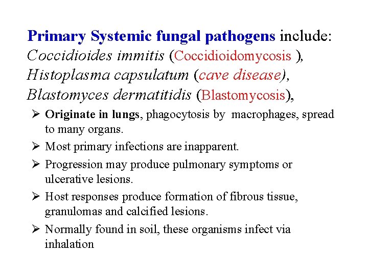 Primary Systemic fungal pathogens include: Coccidioides immitis (Coccidioidomycosis ), Histoplasma capsulatum (cave disease), Blastomyces