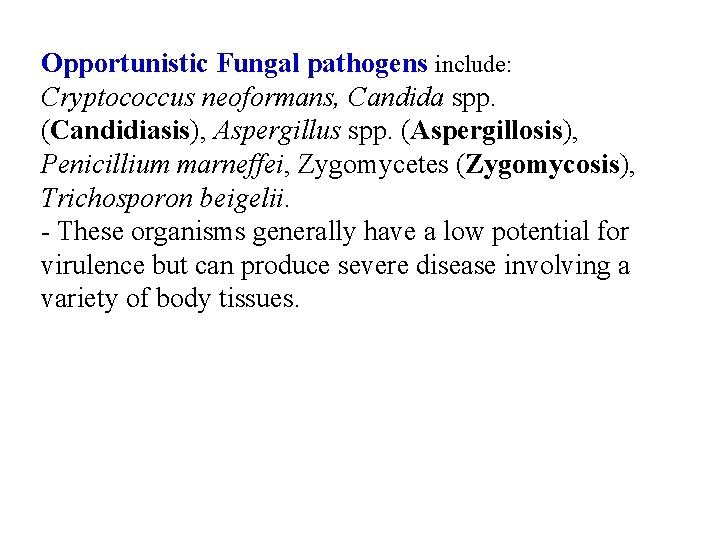 Opportunistic Fungal pathogens include: Cryptococcus neoformans, Candida spp. (Candidiasis), Aspergillus spp. (Aspergillosis), Penicillium marneffei,