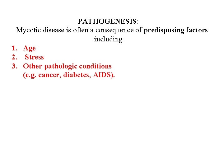 PATHOGENESIS: Mycotic disease is often a consequence of predisposing factors including 1. Age 2.