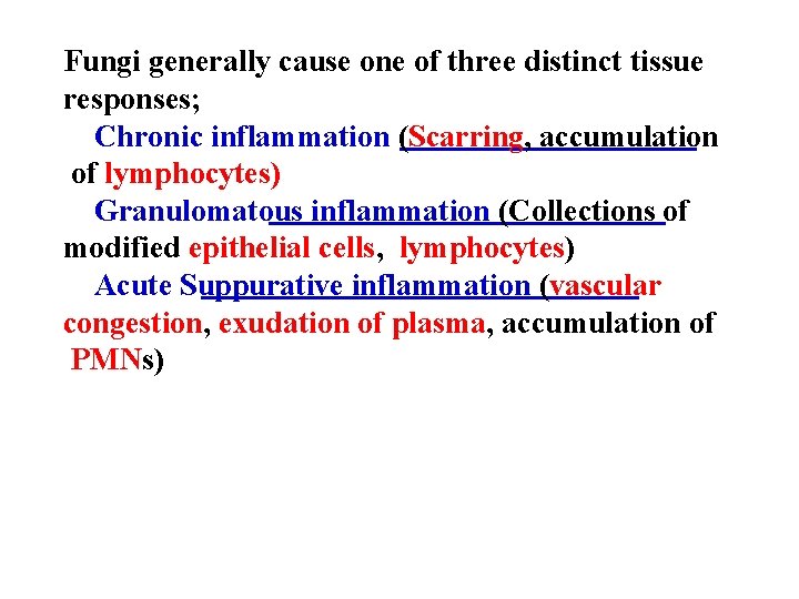 Fungi generally cause one of three distinct tissue responses; Chronic inflammation (Scarring, accumulation of