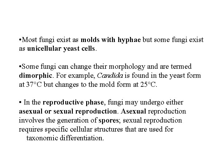  • Most fungi exist as molds with hyphae but some fungi exist as