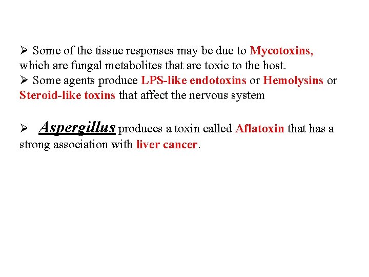 Ø Some of the tissue responses may be due to Mycotoxins, which are fungal