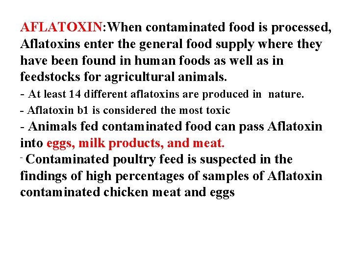 AFLATOXIN: When contaminated food is processed, Aflatoxins enter the general food supply where they