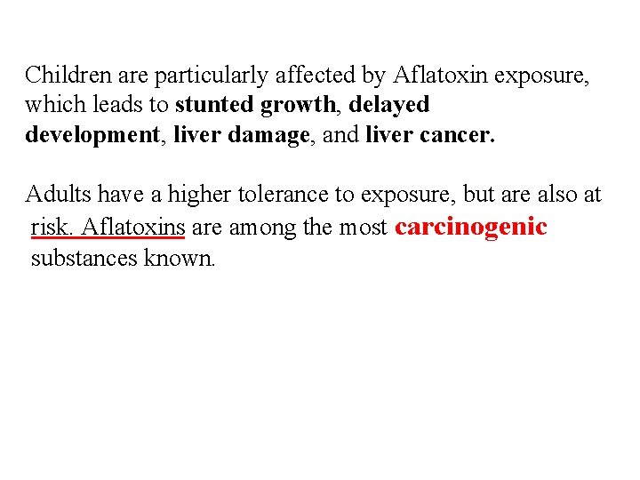 Children are particularly affected by Aflatoxin exposure, which leads to stunted growth, delayed development,