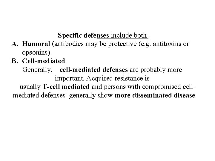 Specific defenses include both A. Humoral (antibodies may be protective (e. g. antitoxins or