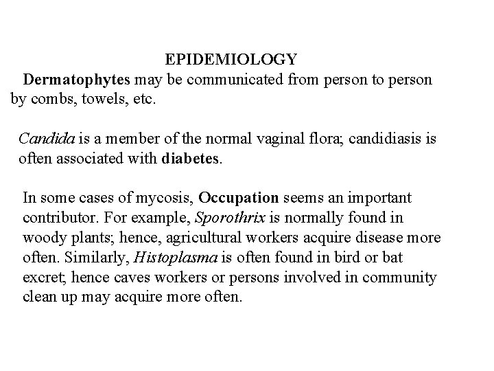 EPIDEMIOLOGY Dermatophytes may be communicated from person to person by combs, towels, etc. Candida