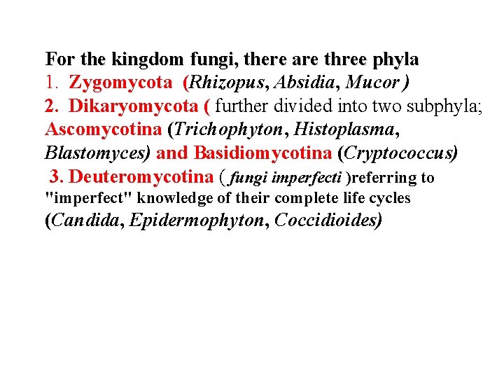For the kingdom fungi, there are three phyla 1. Zygomycota (Rhizopus, Absidia, Mucor )
