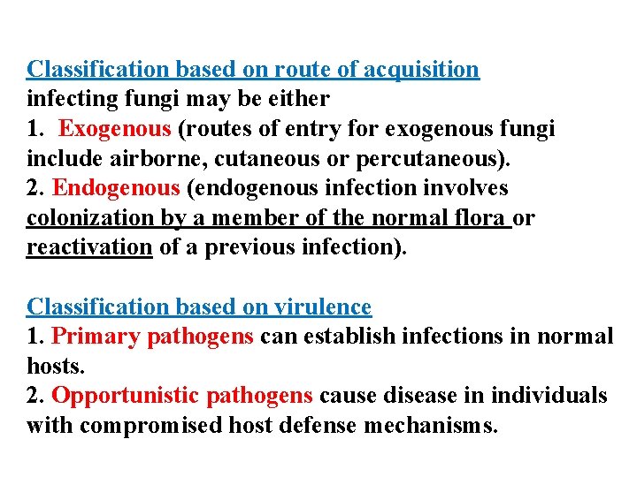 Classification based on route of acquisition infecting fungi may be either 1. Exogenous (routes