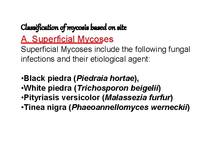 Classification of mycosis based on site A. Superficial Mycoses include the following fungal infections