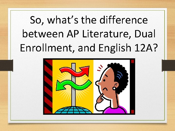 So, what’s the difference between AP Literature, Dual Enrollment, and English 12 A? 