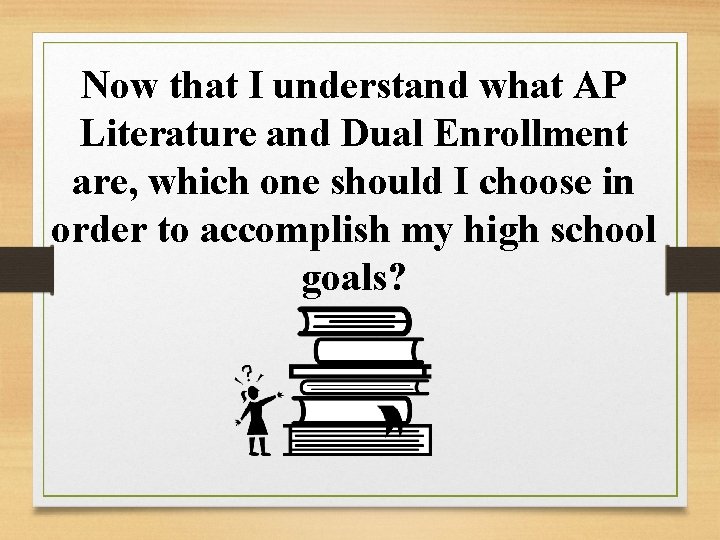 Now that I understand what AP Literature and Dual Enrollment are, which one should