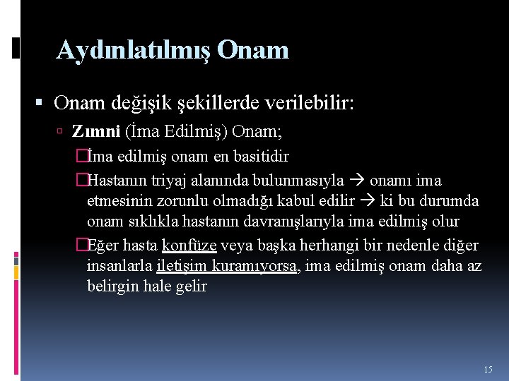 Aydınlatılmış Onam değişik şekillerde verilebilir: Zımni (İma Edilmiş) Onam; �İma edilmiş onam en basitidir