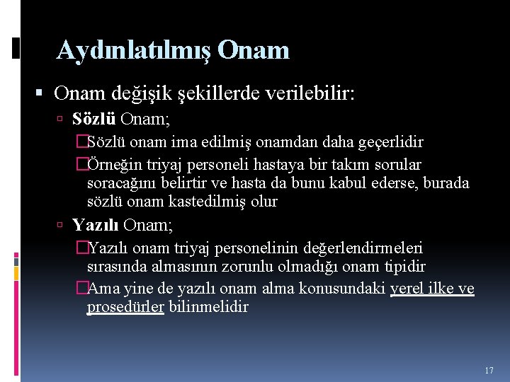 Aydınlatılmış Onam değişik şekillerde verilebilir: Sözlü Onam; �Sözlü onam ima edilmiş onamdan daha geçerlidir