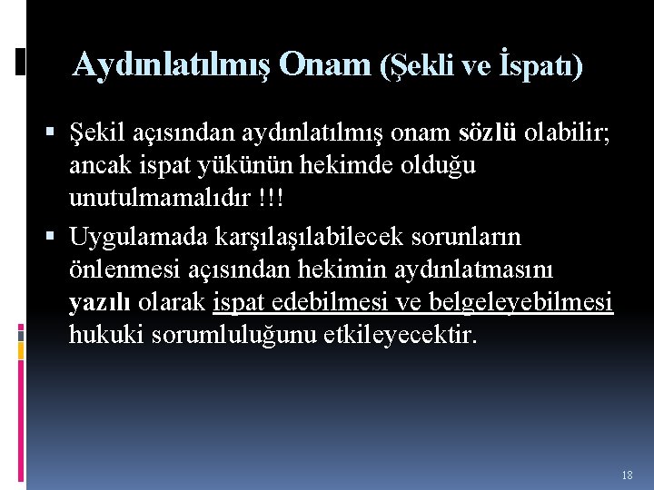 Aydınlatılmış Onam (Şekli ve İspatı) Şekil açısından aydınlatılmış onam sözlü olabilir; ancak ispat yükünün