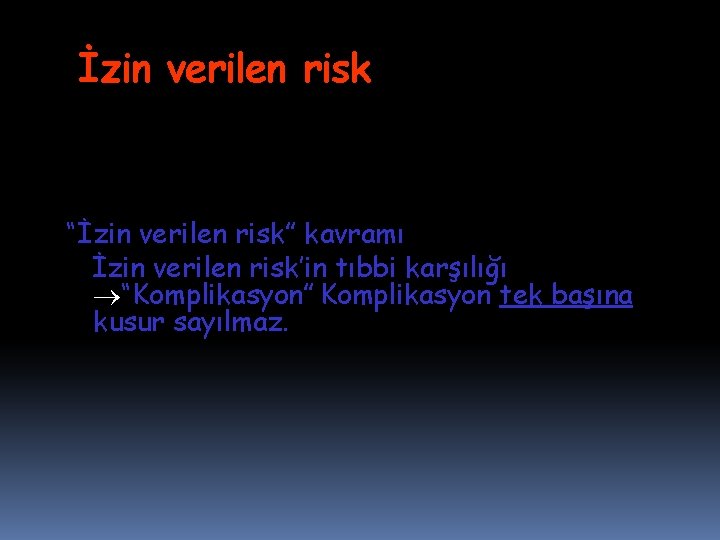 İzin verilen risk “İzin verilen risk” risk kavramı İzin verilen risk’in tıbbi karşılığı “Komplikasyon”