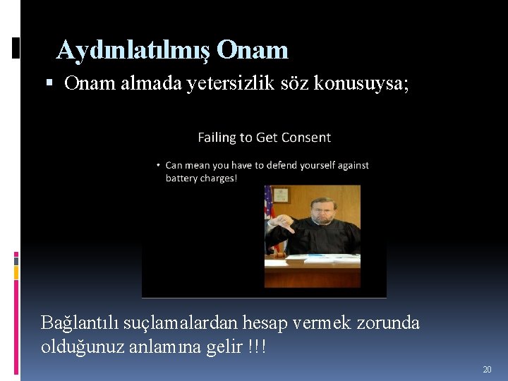 Aydınlatılmış Onam almada yetersizlik söz konusuysa; Bağlantılı suçlamalardan hesap vermek zorunda olduğunuz anlamına gelir