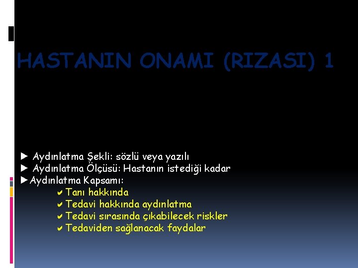 HASTANIN ONAMI (RIZASI) 1 ► Aydınlatma Şekli: sözlü veya yazılı ► Aydınlatma Ölçüsü: Hastanın