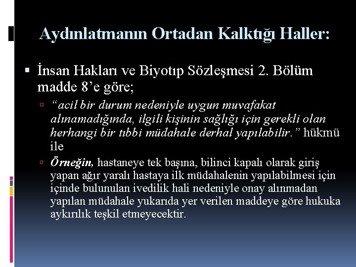 Aydınlatmanın Ortadan Kalktığı Haller: İnsan Hakları ve Biyotıp Sözleşmesi 2. Bölüm madde 8’e göre;