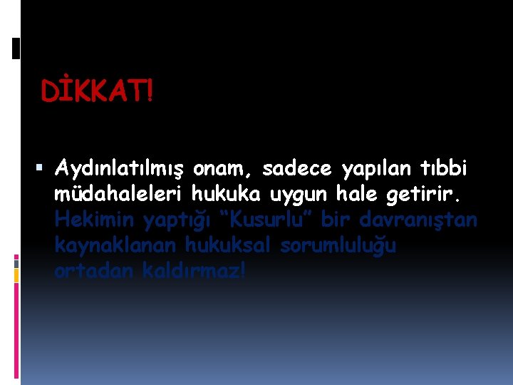 DİKKAT! Aydınlatılmış onam, sadece yapılan tıbbi müdahaleleri hukuka uygun hale getirir. Hekimin yaptığı “Kusurlu”