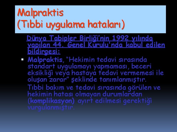 Malpraktis (Tıbbi uygulama hataları) Dünya Tabipler Birliği’nin 1992 yılında yapılan 44. Genel Kurulu'nda kabul