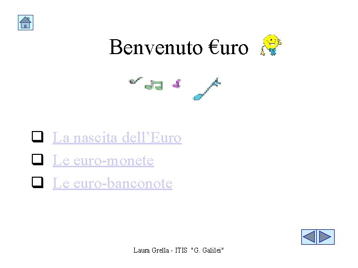 Benvenuto €uro q La nascita dell’Euro q Le euro-monete q Le euro-banconote Laura Grella