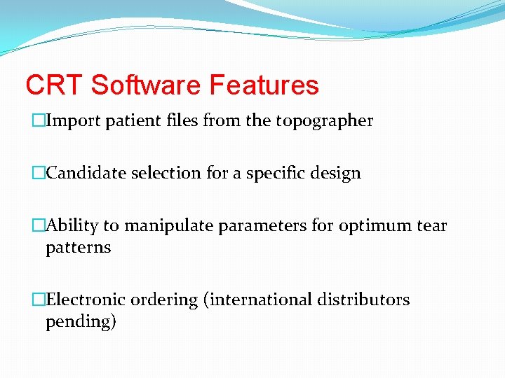 CRT Software Features �Import patient files from the topographer �Candidate selection for a specific