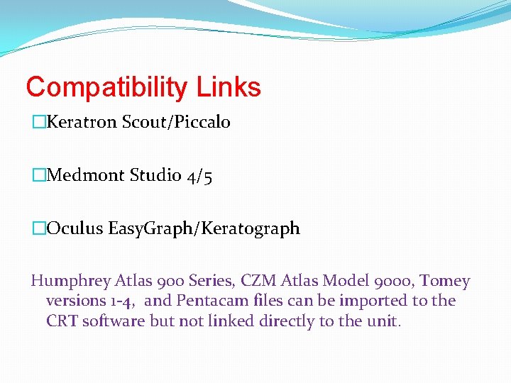 Compatibility Links �Keratron Scout/Piccalo �Medmont Studio 4/5 �Oculus Easy. Graph/Keratograph Humphrey Atlas 900 Series,