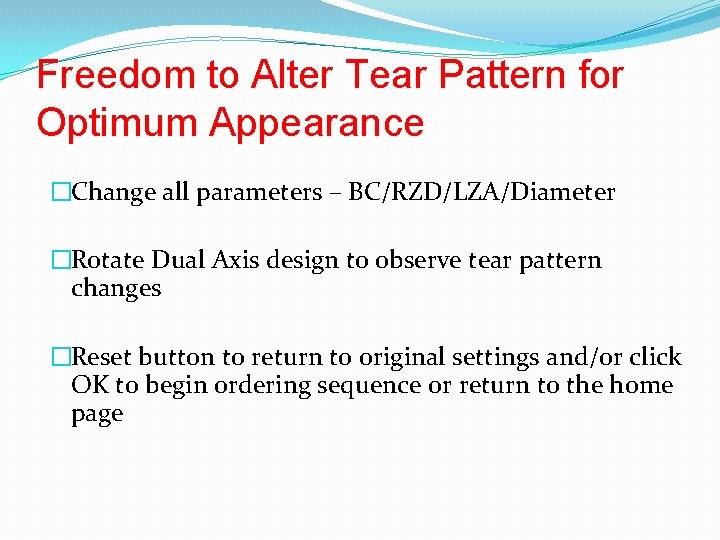 Freedom to Alter Tear Pattern for Optimum Appearance �Change all parameters – BC/RZD/LZA/Diameter �Rotate